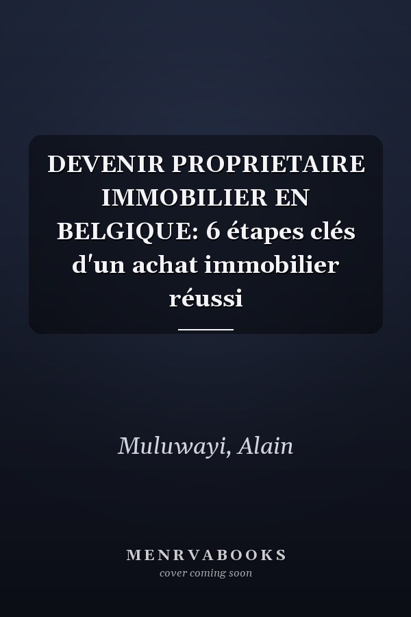 DEVENIR PROPRIETAIRE IMMOBILIER EN BELGIQUE: 6 étapes clés d'un achat immobilier réussi