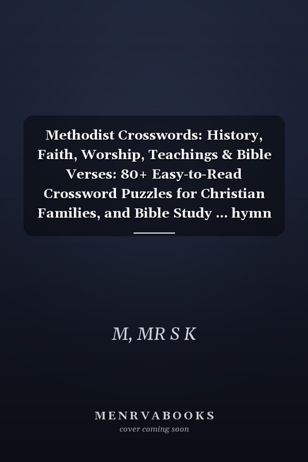 Methodist Crosswords: History, Faith, Worship, Teachings & Bible Verses: 80+ Easy-to-Read Crossword Puzzles for Christian Families, and Bible Study ... hymn enthusiasts, and any Christian