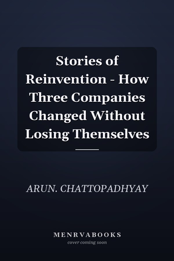 Stories of Reinvention - How Three Companies Changed Without Losing Themselves