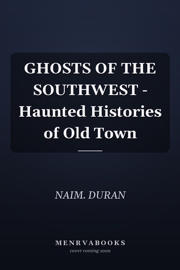 GHOSTS OF THE SOUTHWEST - Haunted Histories of Old Town