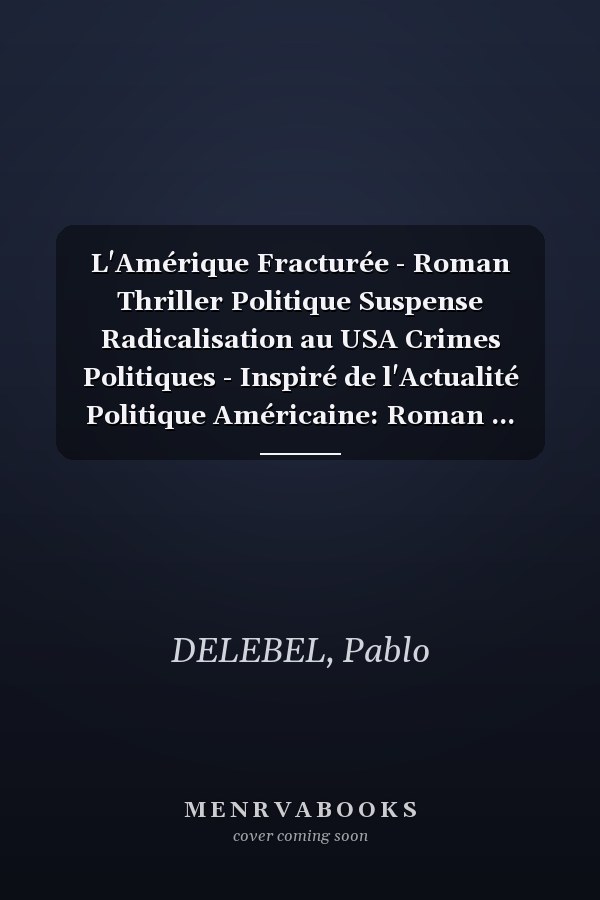 L'Amérique Fracturée - Roman Thriller Politique Suspense Radicalisation au USA Crimes Politiques - Inspiré de l'Actualité Politique Américaine: Roman ... Américain Violence Extrémisme Influenceur