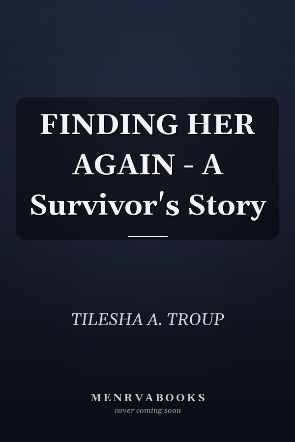 FINDING HER AGAIN - A Survivor's Story