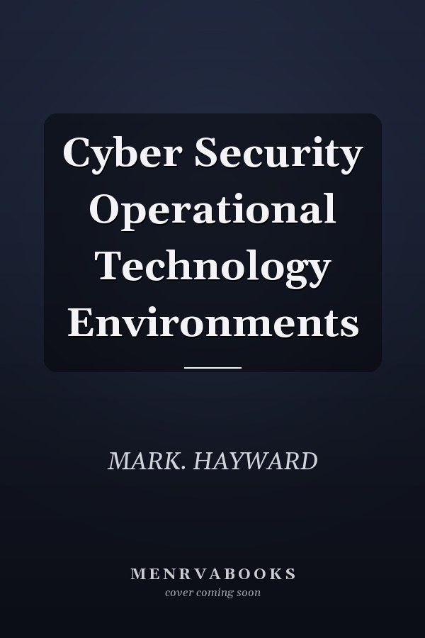 Cyber Security Operational Technology Environments