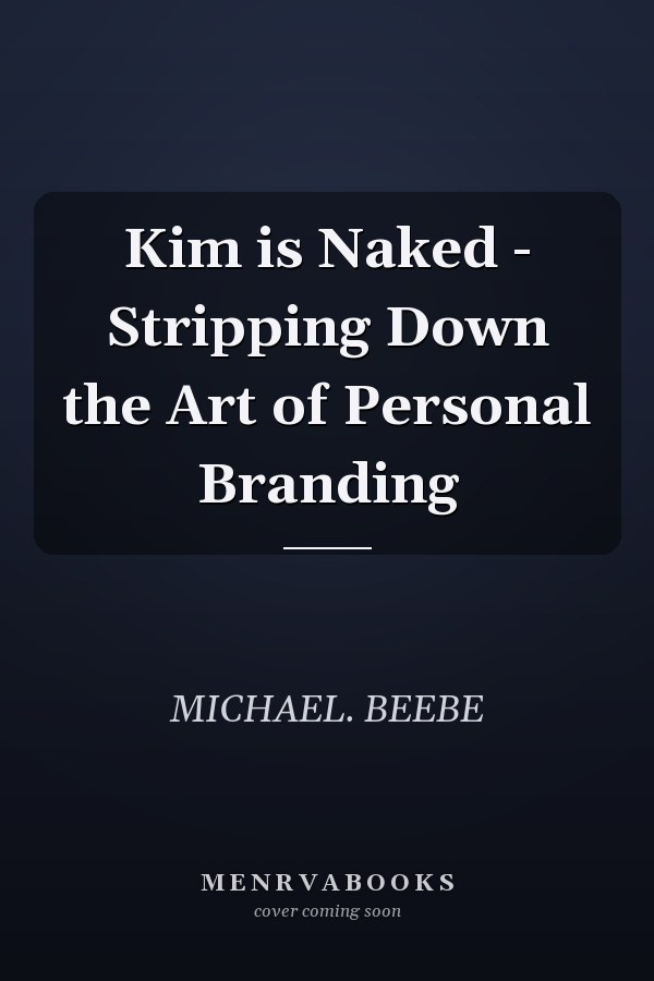 Kim is Naked - Stripping Down the Art of Personal Branding