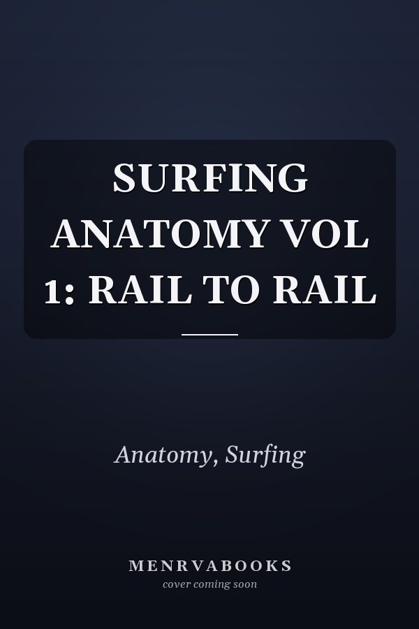 SURFING ANATOMY VOL 1: RAIL TO RAIL