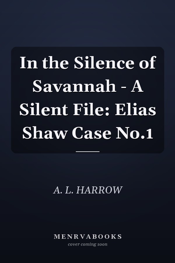 In the Silence of Savannah - A Silent File: Elias Shaw Case No.1