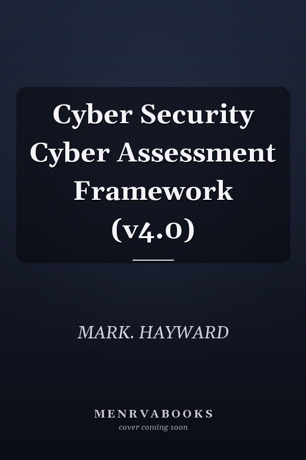 Cyber Security Cyber Assessment Framework (v4.0)