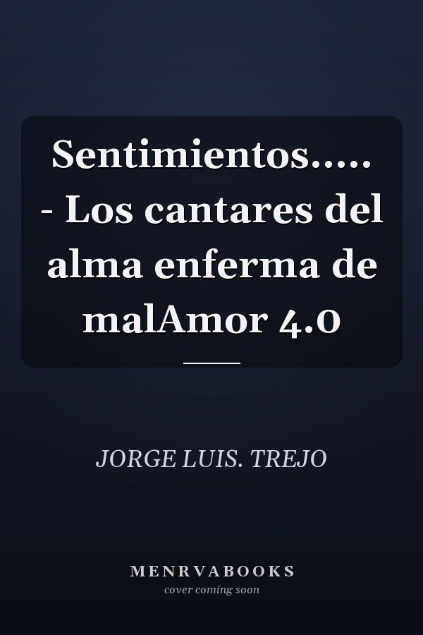 Sentimientos..... - Los cantares del alma enferma de malAmor 4.0