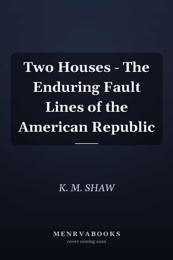 Two Houses - The Enduring Fault Lines of the American Republic