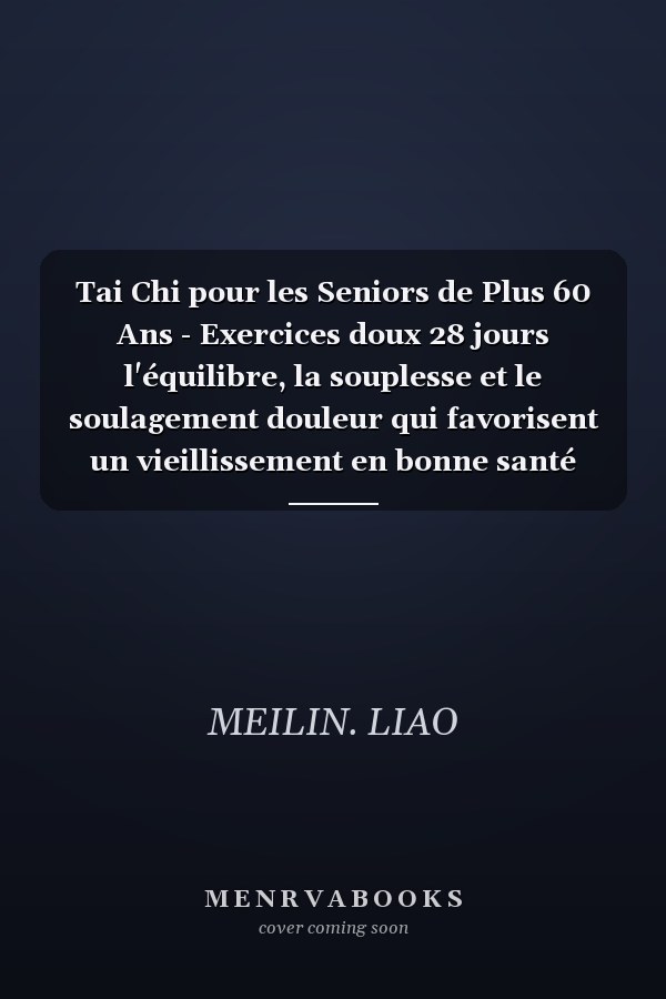 Tai Chi pour les Seniors de Plus 60 Ans - Exercices doux 28 jours l'équilibre, la souplesse et le soulagement douleur qui favorisent un vieillissement en bonne santé