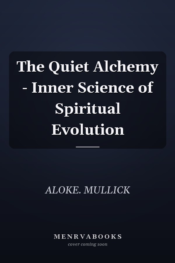 The Quiet Alchemy - Inner Science of Spiritual Evolution
