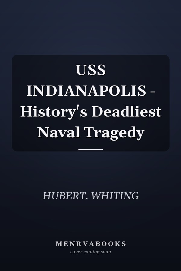 USS INDIANAPOLIS - History's Deadliest Naval Tragedy
