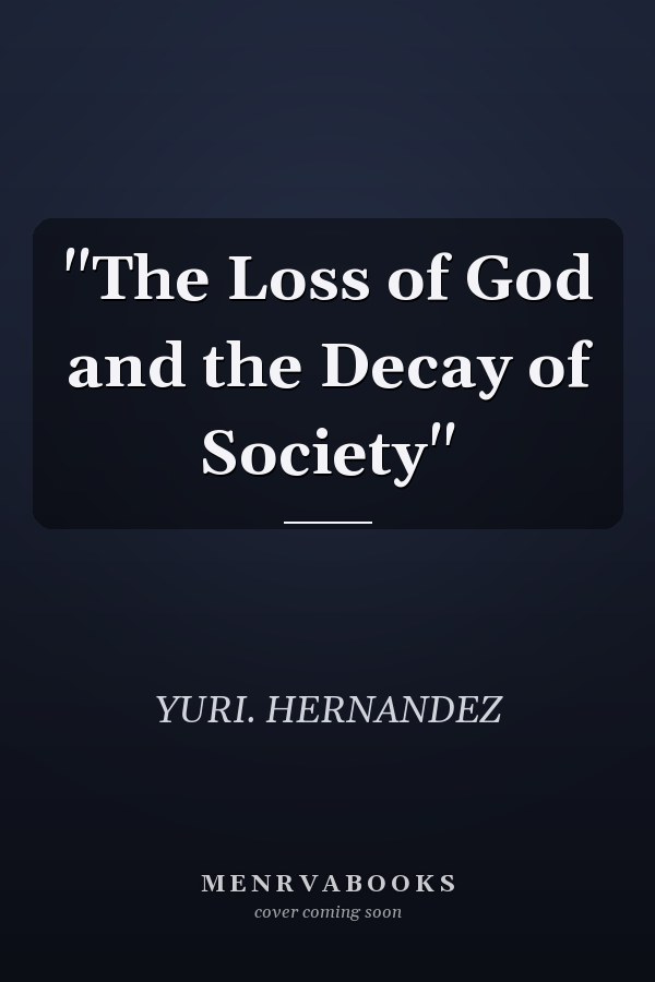 "The Loss of God and the Decay of Society"