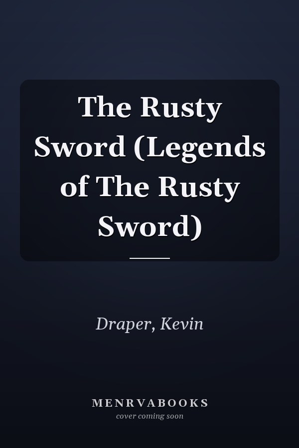 The Rusty Sword (Legends of The Rusty Sword)