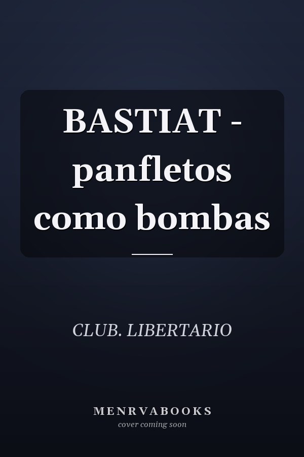 BASTIAT - panfletos como bombas