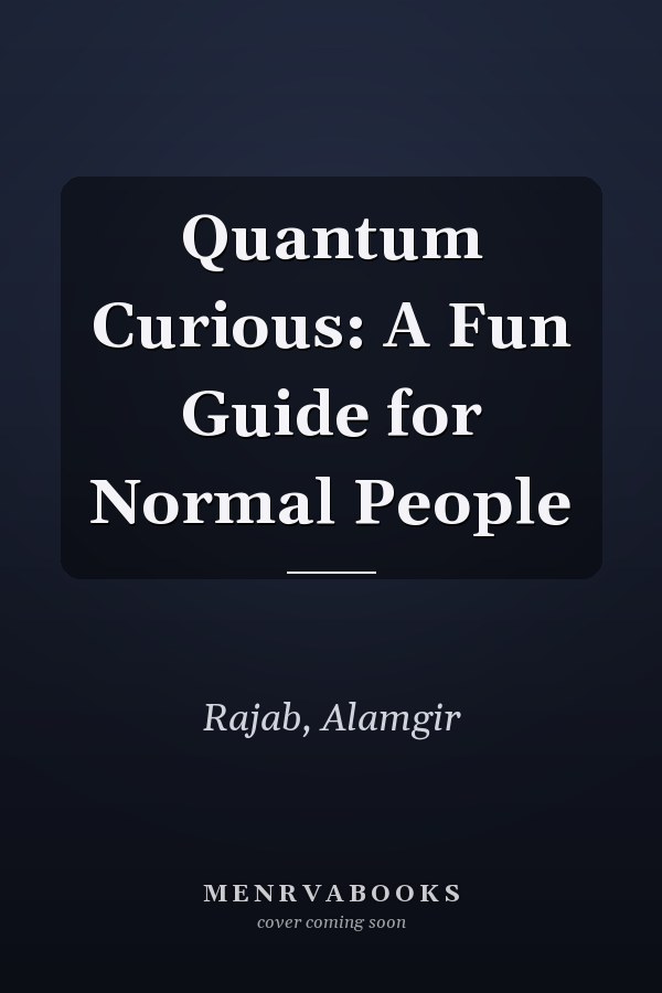 Quantum Curious: A Fun Guide for Normal People