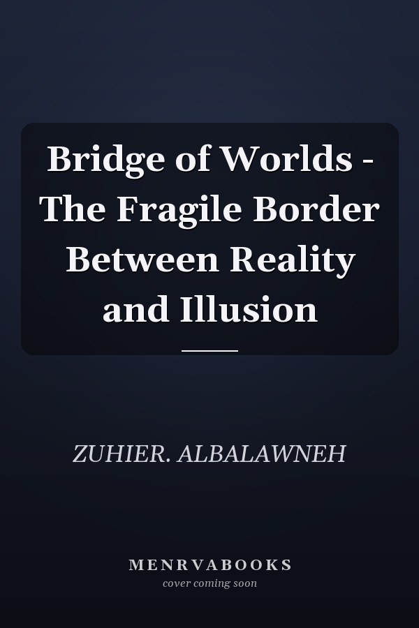 Bridge of Worlds - The Fragile Border Between Reality and Illusion