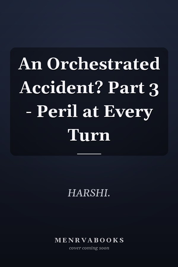 An Orchestrated Accident? Part 3 - Peril at Every Turn