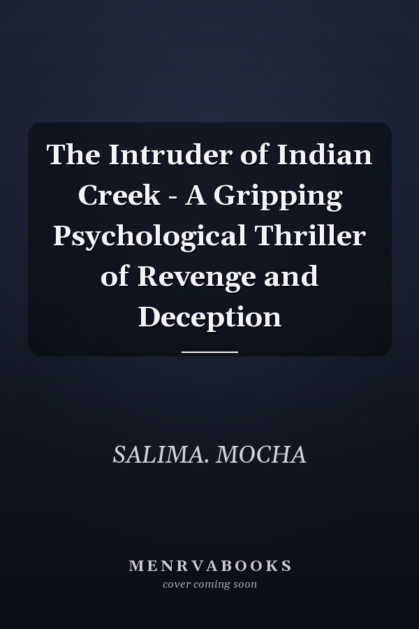 The Intruder of Indian Creek - A Gripping Psychological Thriller of Revenge and Deception