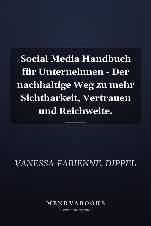 Social Media Handbuch für Unternehmen - Der nachhaltige Weg zu mehr Sichtbarkeit, Vertrauen und Reichweite.