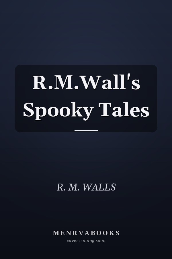 R.M.Wall's Spooky Tales