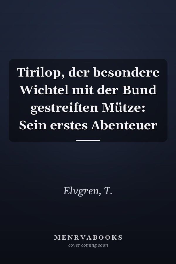 Tirilop, der besondere Wichtel mit der Bund gestreiften Mütze: Sein erstes Abenteuer