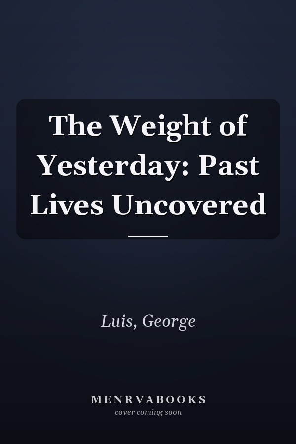 The Weight of Yesterday: Past Lives Uncovered