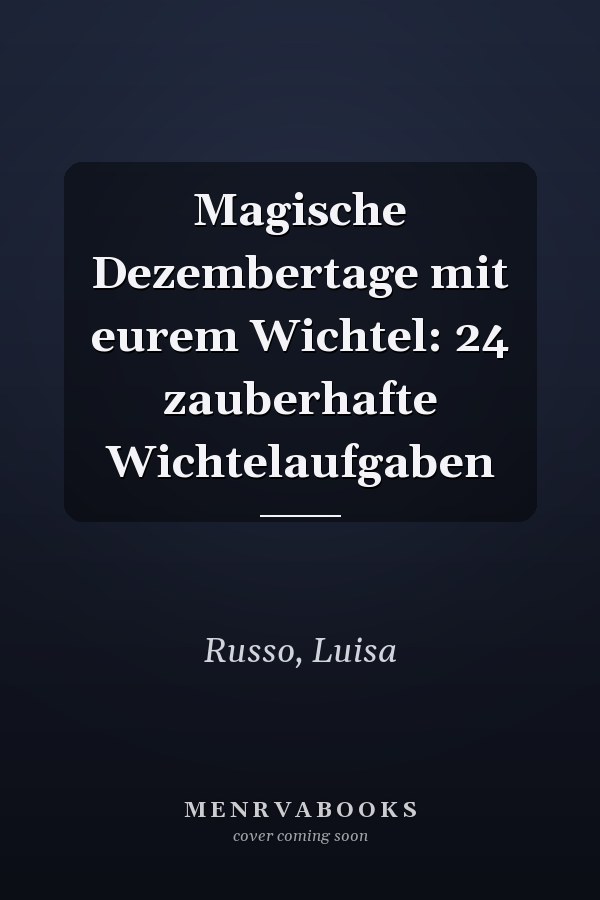 Magische Dezembertage mit eurem Wichtel: 24 zauberhafte Wichtelaufgaben