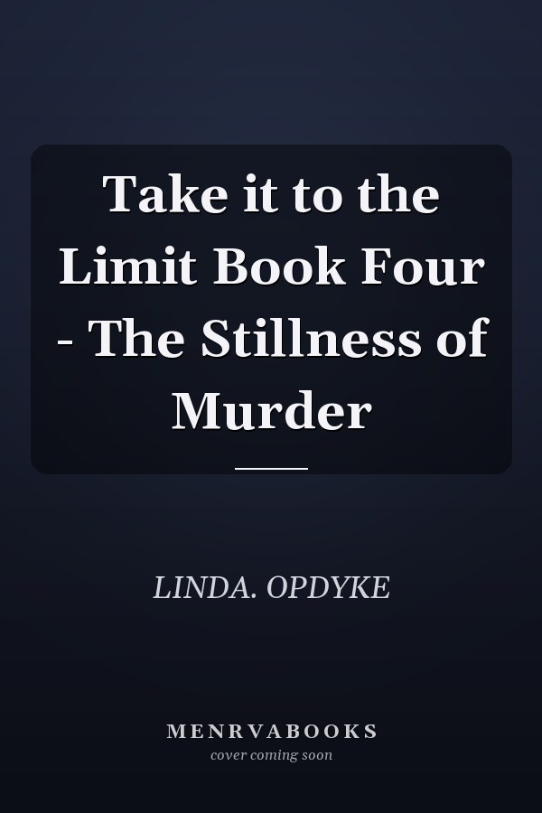 Take it to the Limit Book Four - The Stillness of Murder