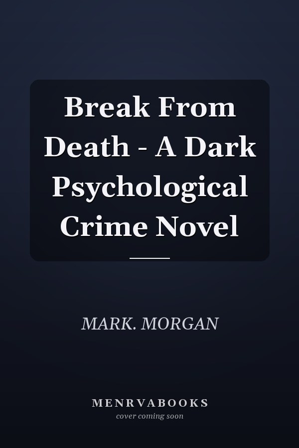 Break From Death - A Dark Psychological Crime Novel