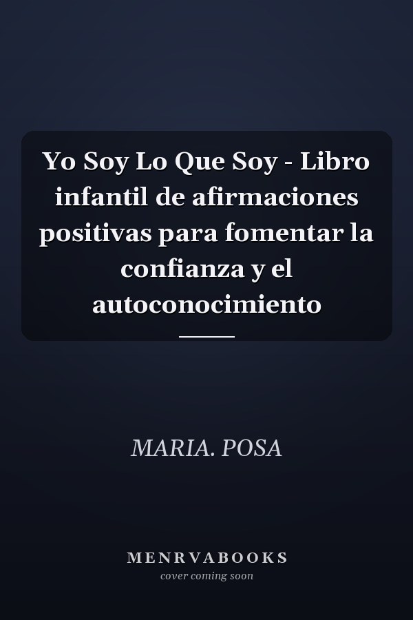 Yo Soy Lo Que Soy - Libro infantil de afirmaciones positivas para fomentar la confianza y el autoconocimiento
