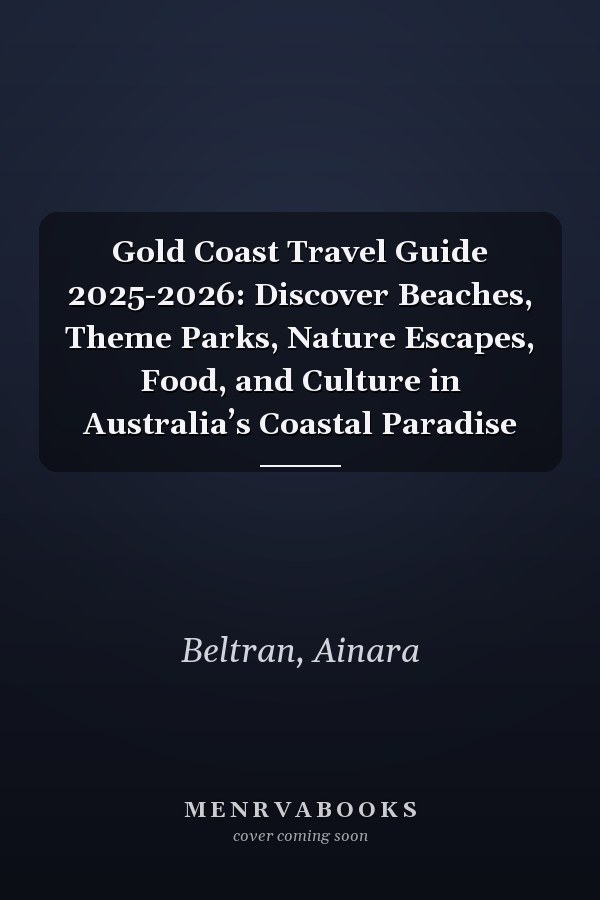 Gold Coast Travel Guide 2025-2026: Discover Beaches, Theme Parks, Nature Escapes, Food, and Culture in Australia’s Coastal Paradise
