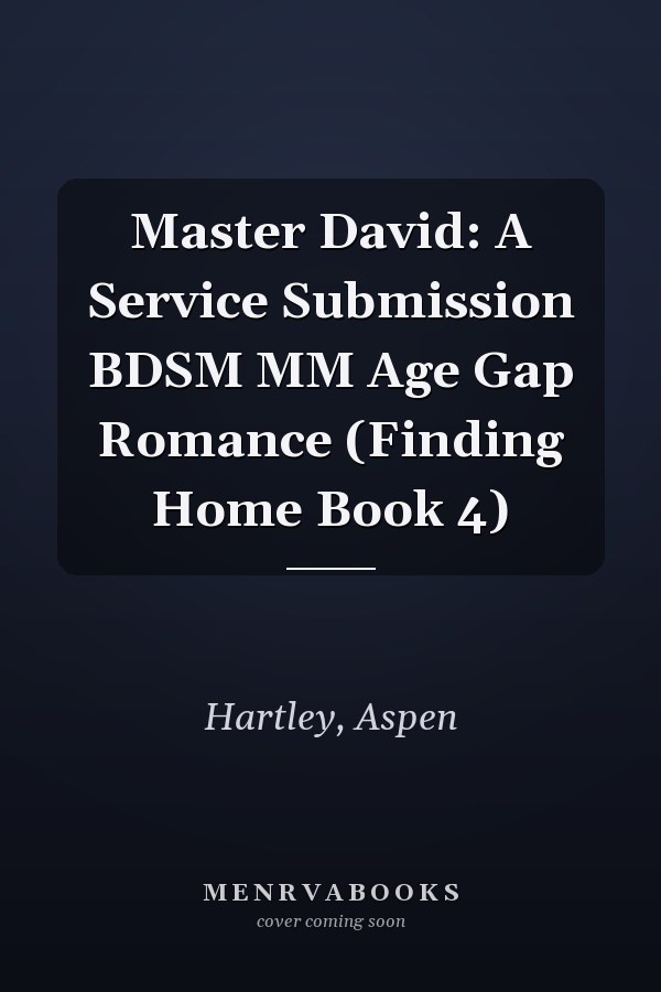 Master David: A Service Submission BDSM MM Age Gap Romance (Finding Home Book 4)