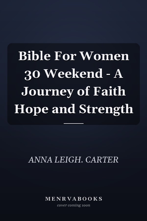 Bible For Women 30 Weekend - A Journey of Faith Hope and Strength
