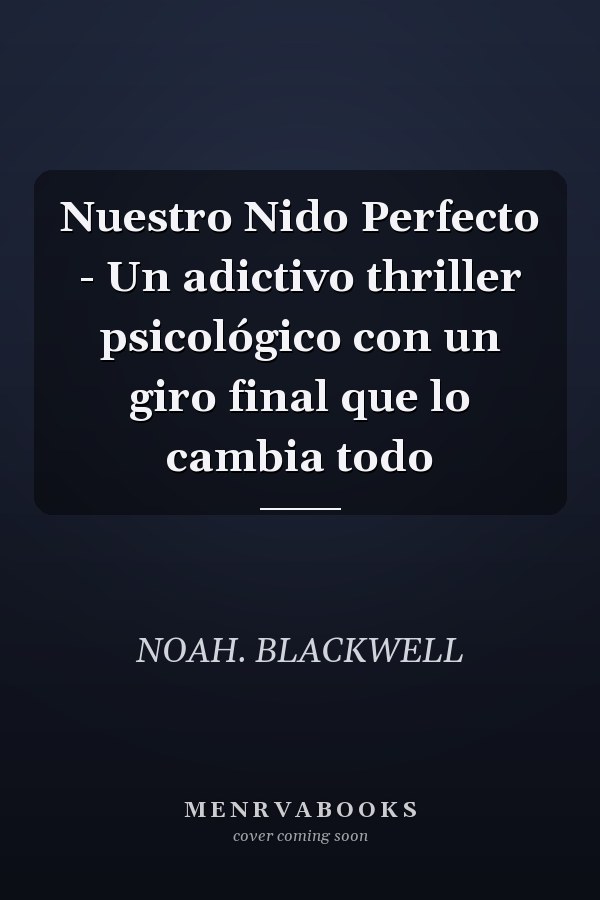 Nuestro Nido Perfecto - Un adictivo thriller psicológico con un giro final que lo cambia todo