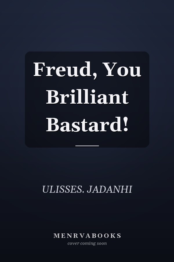 Freud, You Brilliant Bastard!