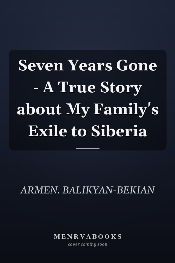 Seven Years Gone - A True Story about My Family's Exile to Siberia