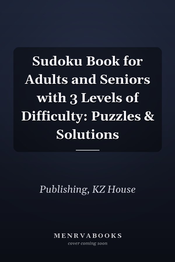Sudoku Book for Adults and Seniors with 3 Levels of Difficulty: Puzzles & Solutions