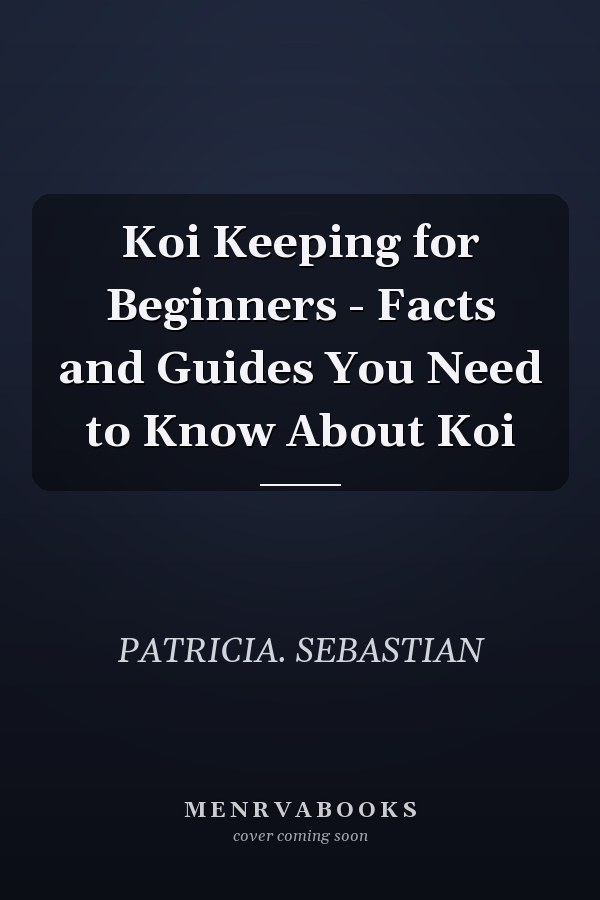 Koi Keeping for Beginners - Facts and Guides You Need to Know About Koi