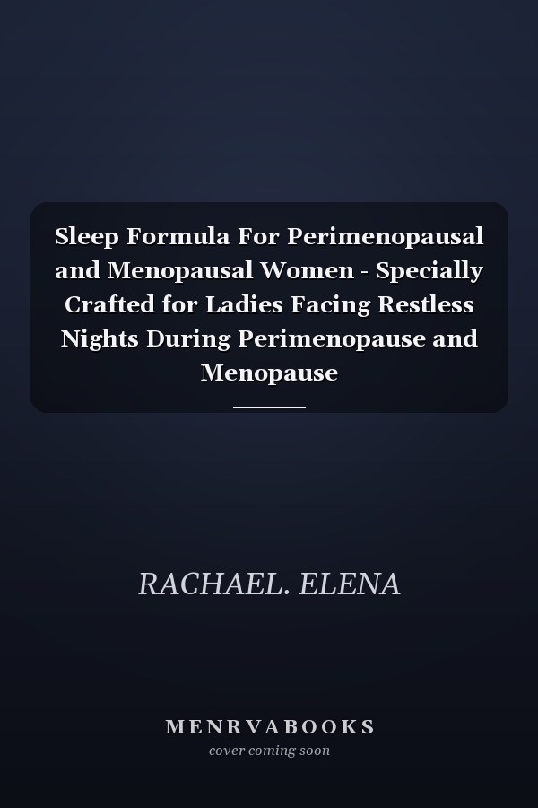 Sleep Formula For Perimenopausal and Menopausal Women - Specially Crafted for Ladies Facing Restless Nights During Perimenopause and Menopause