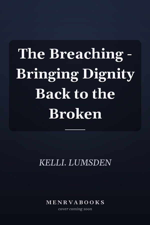 The Breaching - Bringing Dignity Back to the Broken