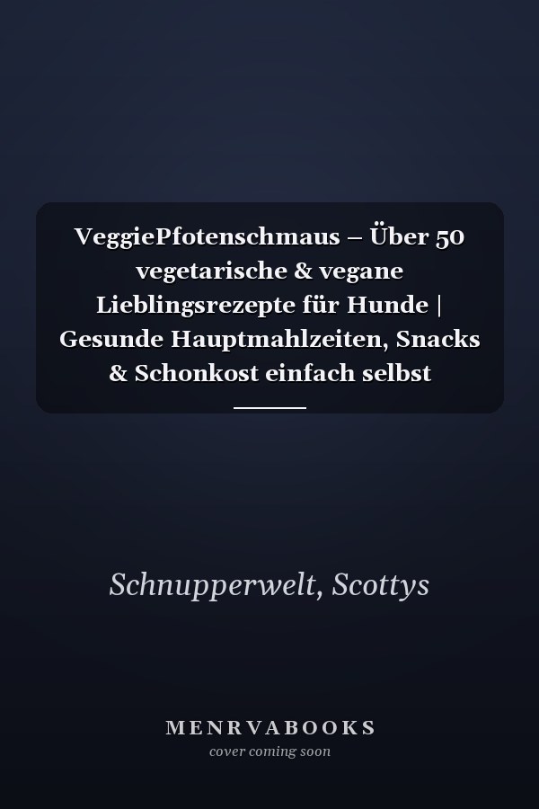VeggiePfotenschmaus – Über 50 vegetarische & vegane Lieblingsrezepte für Hunde | Gesunde Hauptmahlzeiten, Snacks & Schonkost einfach selbst gemacht: ... und einfach zubereitet (German Edition)