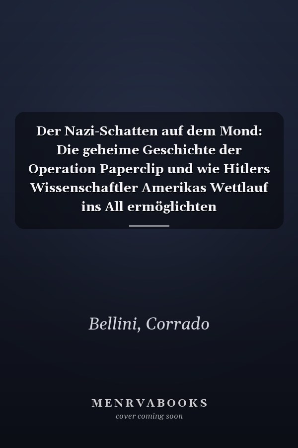 Der Nazi-Schatten auf dem Mond: Die geheime Geschichte der Operation Paperclip und wie Hitlers Wissenschaftler Amerikas Wettlauf ins All ermöglichten