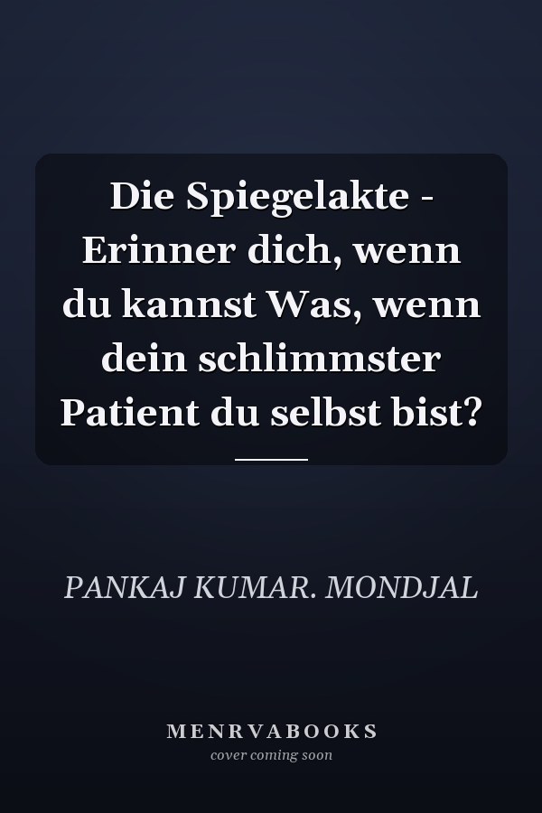 Die Spiegelakte - Erinner dich, wenn du kannst Was, wenn dein schlimmster Patient du selbst bist?