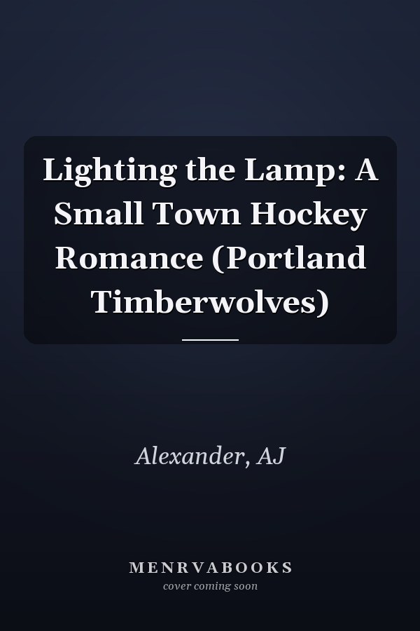Lighting the Lamp: A Small Town Hockey Romance (Portland Timberwolves)