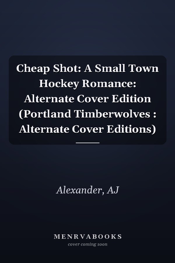 Cheap Shot: A Small Town Hockey Romance: Alternate Cover Edition (Portland Timberwolves : Alternate Cover Editions)