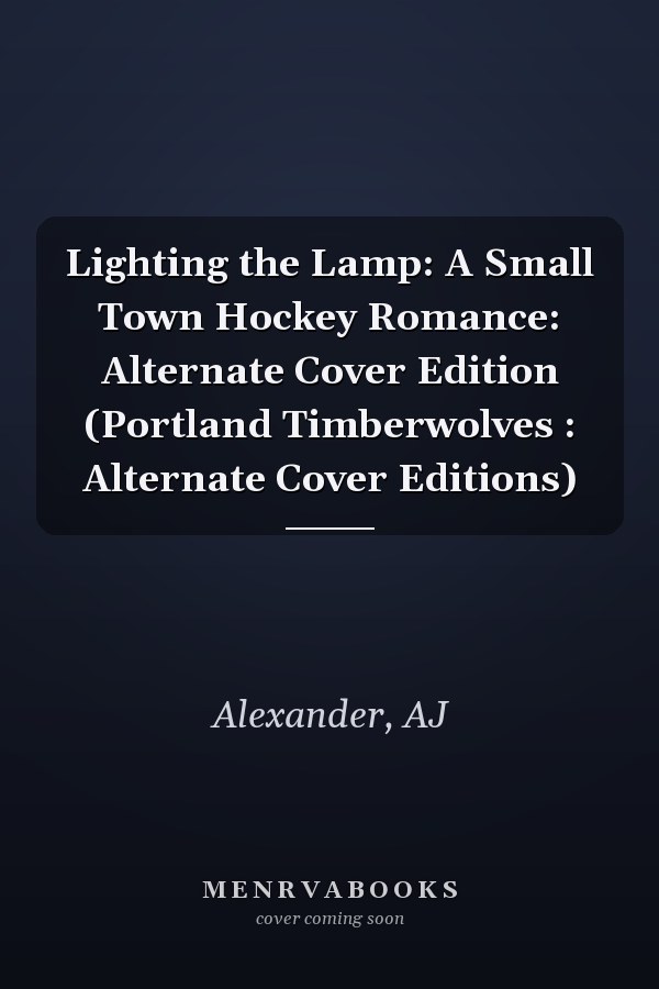 Lighting the Lamp: A Small Town Hockey Romance: Alternate Cover Edition (Portland Timberwolves : Alternate Cover Editions)