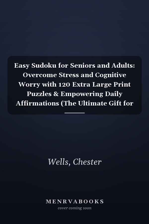 Easy Sudoku for Seniors and Adults: Overcome Stress and Cognitive Worry with 120 Extra Large Print Puzzles & Empowering Daily Affirmations (The Ultimate Gift for Adults & Elderly)