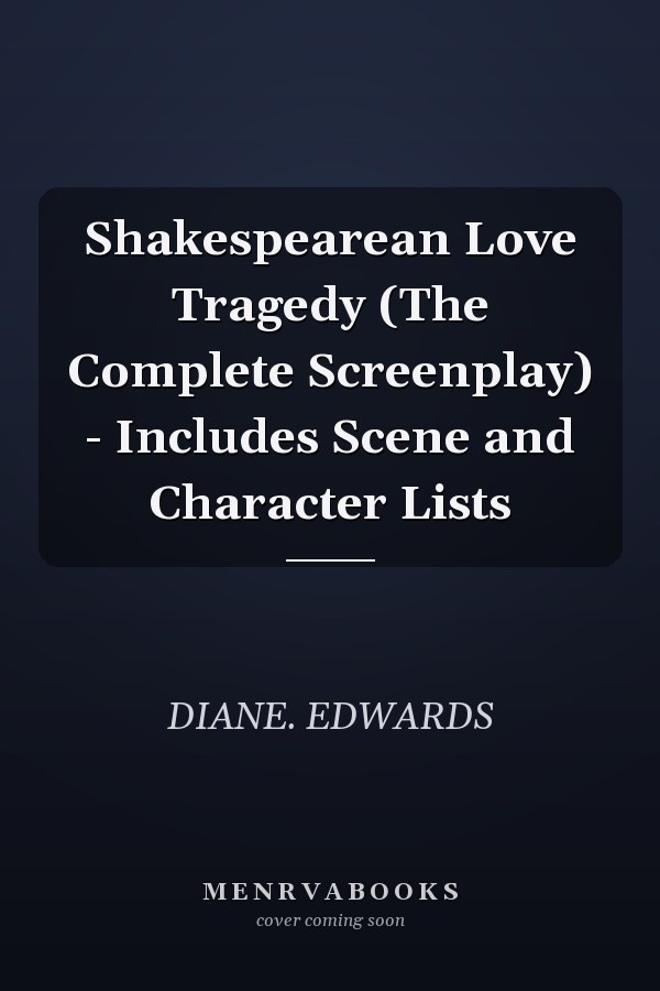 Shakespearean Love Tragedy (The Complete Screenplay) - Includes Scene and Character Lists