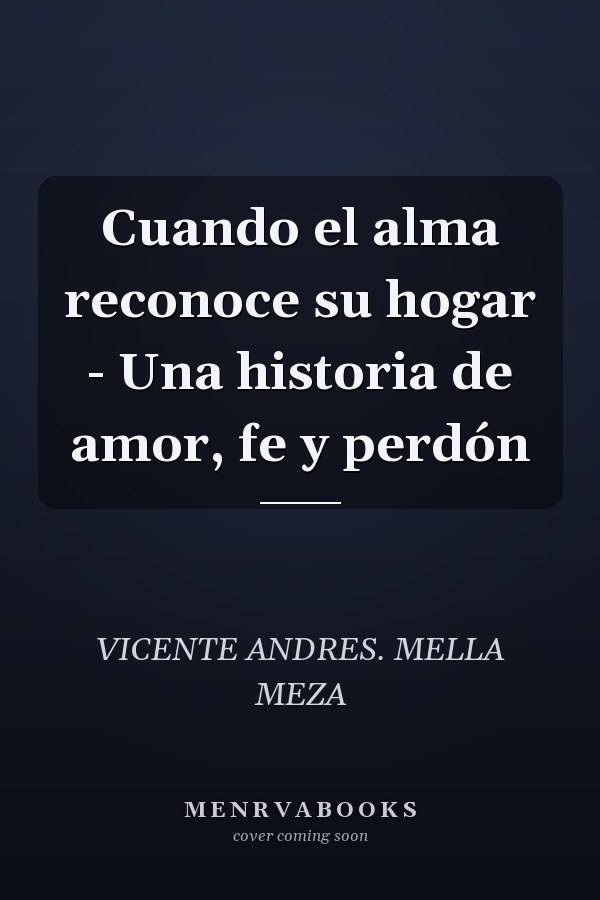 Cuando el alma reconoce su hogar - Una historia de amor, fe y perdón